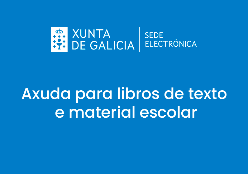 XUNTA DE GALICIA CONVOCA AXUDAS PARA ADQUIRIR LIBROS DE TEXTO E MATERIAL E MATERIAL ESCOLAR DESTINADAS AO ALUMNADO MATRICULADO EN EDUCACIÓN PRIMARIA, EDUCACIÓN SECUNDARIA OBRIGATORIA E EDUCACIÓN ESPECIAL